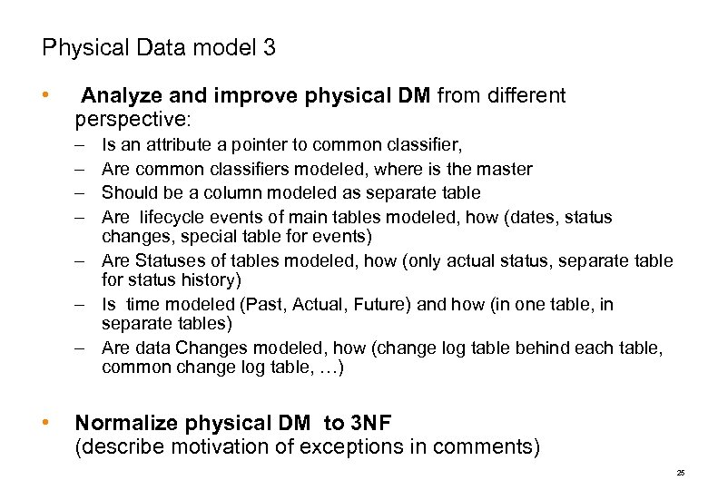 Physical Data model 3 • Analyze and improve physical DM from different perspective: –
