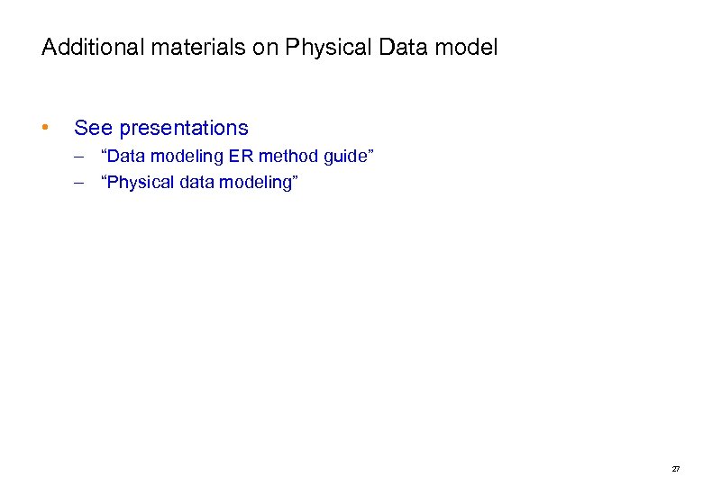 Additional materials on Physical Data model • See presentations – “Data modeling ER method