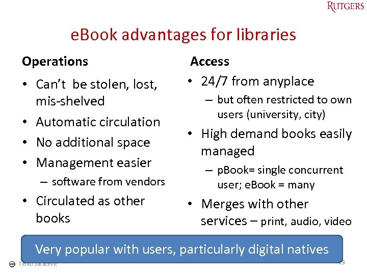 e. Book advantages for libraries Operations • Can’t be stolen, lost, mis-shelved • Automatic