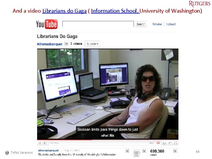 And a video Librarians do Gaga ( Information School, University of Washington) Tefko Saracevic