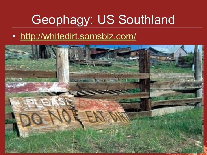 Geophagy: US Southland • http: //whitedirt. samsbiz. com/ 
