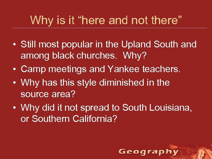 Why is it “here and not there” • Still most popular in the Upland