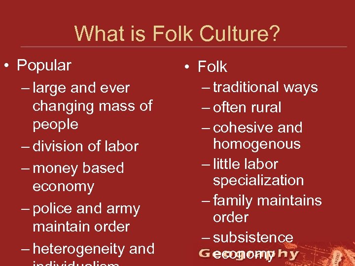 What is Folk Culture? • Popular – large and ever changing mass of people