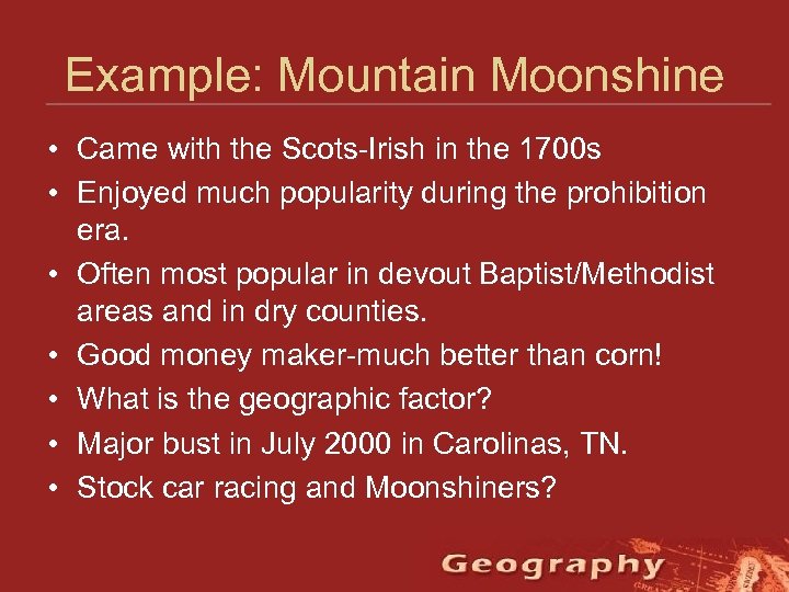 Example: Mountain Moonshine • Came with the Scots-Irish in the 1700 s • Enjoyed