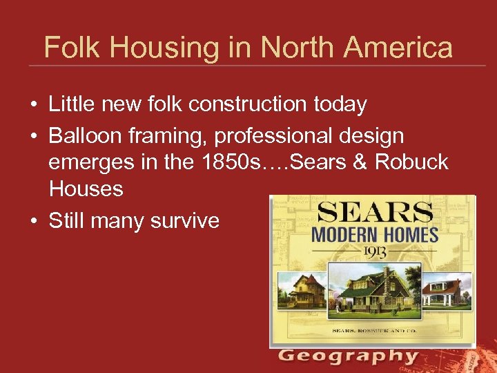 Folk Housing in North America • Little new folk construction today • Balloon framing,