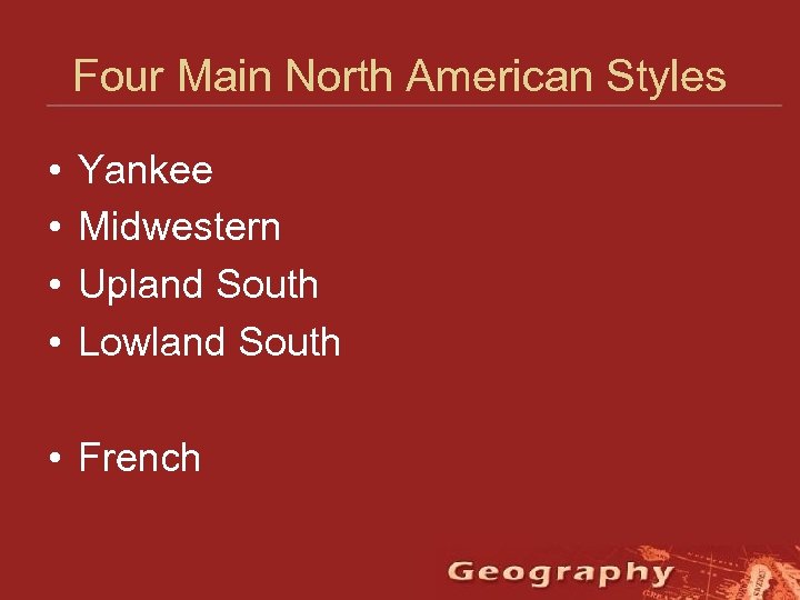 Four Main North American Styles • • Yankee Midwestern Upland South Lowland South •