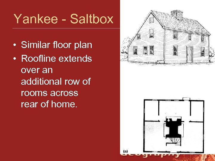 Yankee - Saltbox • Similar floor plan • Roofline extends over an additional row