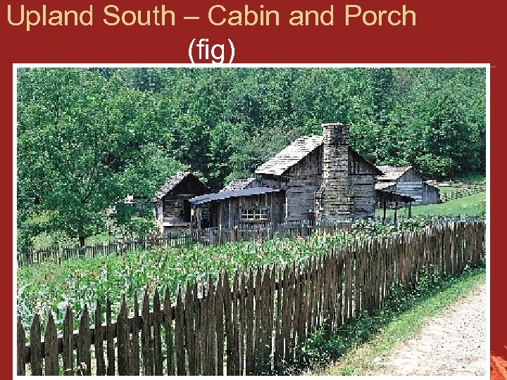 Upland South – Cabin and Porch (fig) 