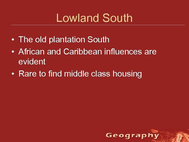 Lowland South • The old plantation South • African and Caribbean influences are evident