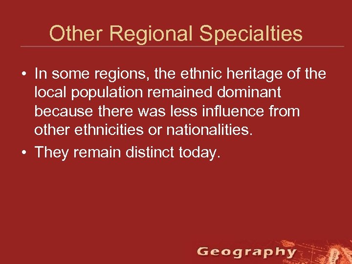 Other Regional Specialties • In some regions, the ethnic heritage of the local population