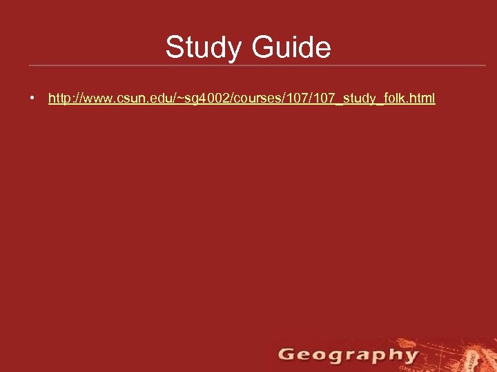 Study Guide • http: //www. csun. edu/~sg 4002/courses/107_study_folk. html 