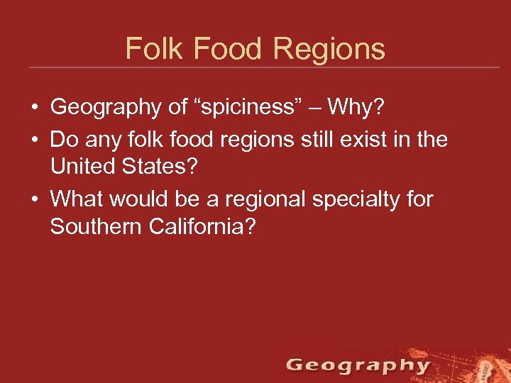 Folk Food Regions • Geography of “spiciness” – Why? • Do any folk food
