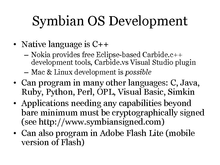 Symbian OS Development • Native language is C++ – Nokia provides free Eclipse-based Carbide.