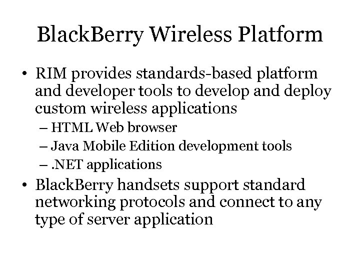 Black. Berry Wireless Platform • RIM provides standards-based platform and developer tools to develop