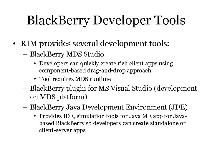 Black. Berry Developer Tools • RIM provides several development tools: – Black. Berry MDS