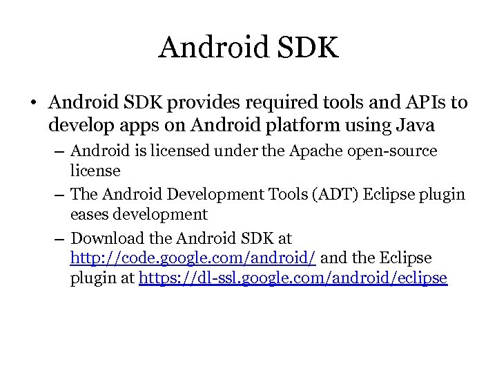 Android SDK • Android SDK provides required tools and APIs to develop apps on