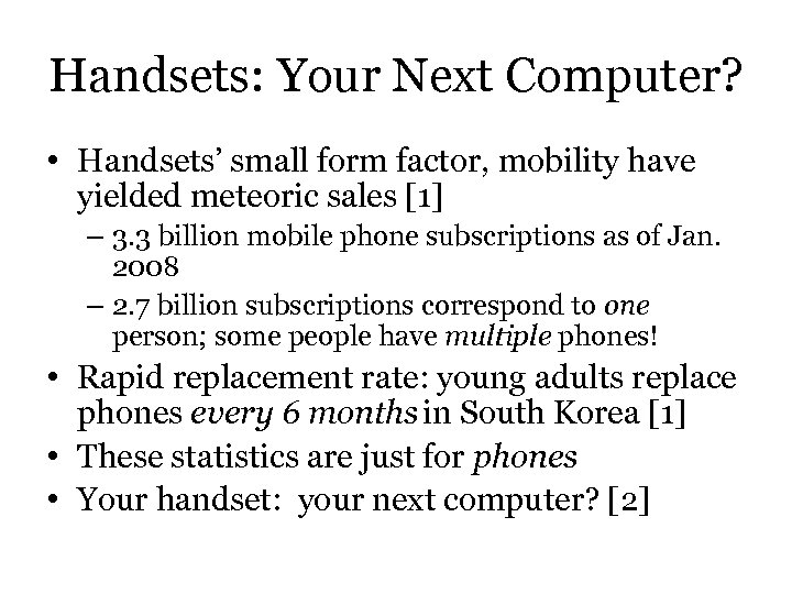 Handsets: Your Next Computer? • Handsets’ small form factor, mobility have yielded meteoric sales