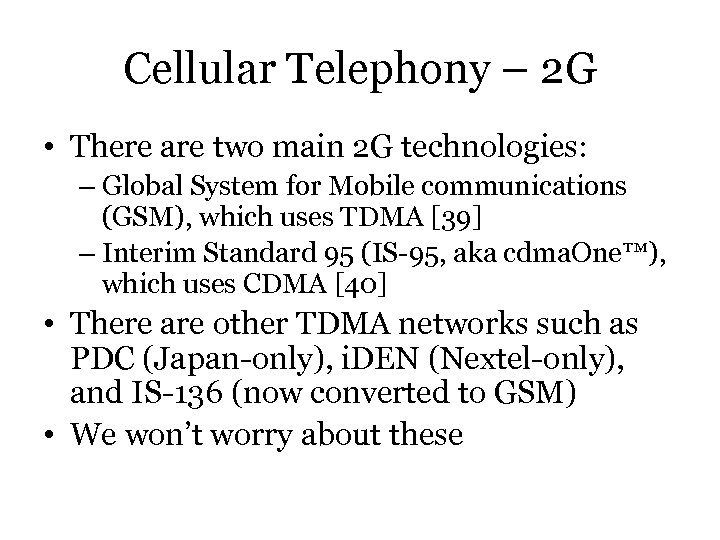 Cellular Telephony – 2 G • There are two main 2 G technologies: –