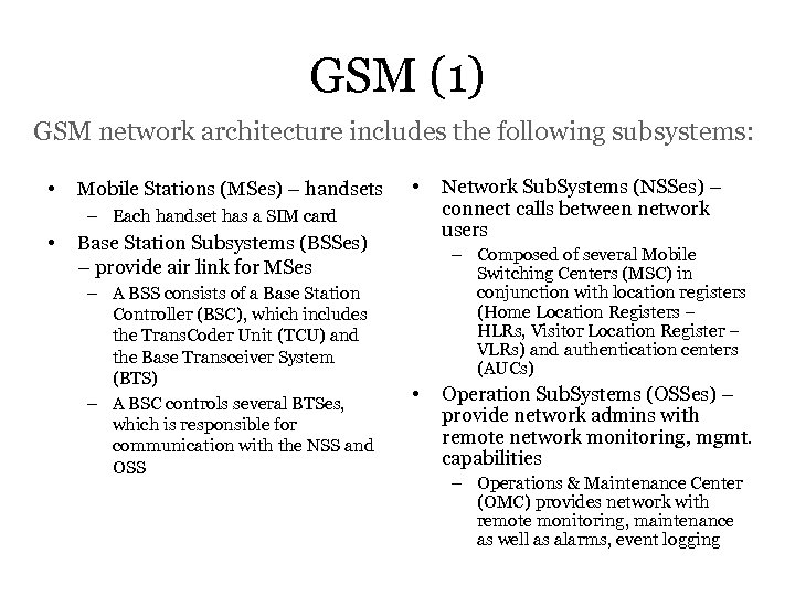 GSM (1) GSM network architecture includes the following subsystems: • Mobile Stations (MSes) –