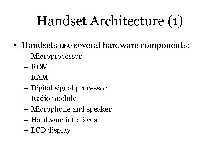 Handset Architecture (1) • Handsets use several hardware components: – – – – Microprocessor