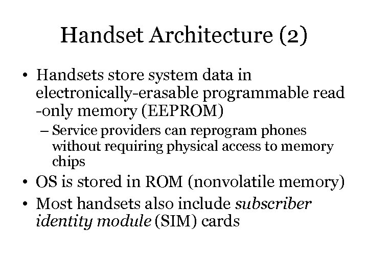 Handset Architecture (2) • Handsets store system data in electronically-erasable programmable read -only memory