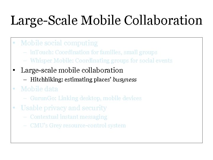 Large-Scale Mobile Collaboration • Mobile social computing – in. Touch: Coordination for families, small