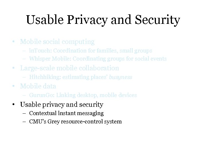 Usable Privacy and Security • Mobile social computing – in. Touch: Coordination for families,