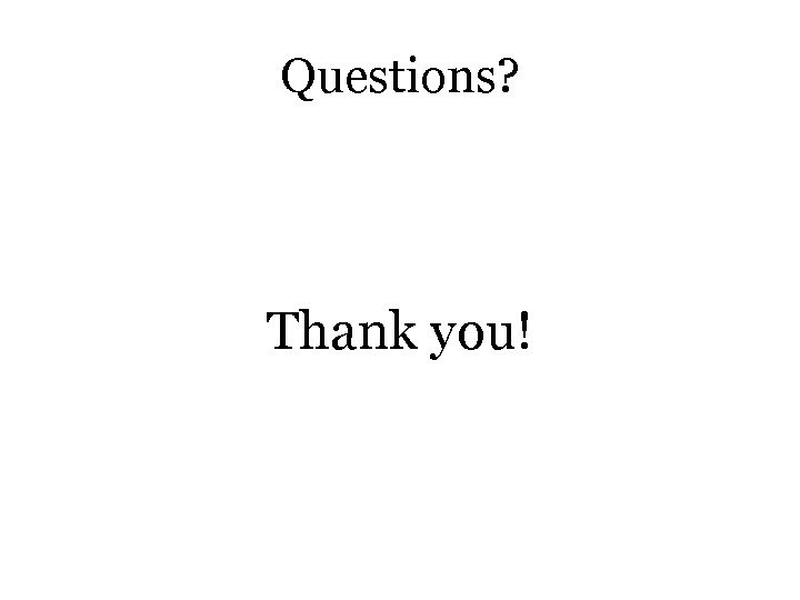 Questions? Thank you! 