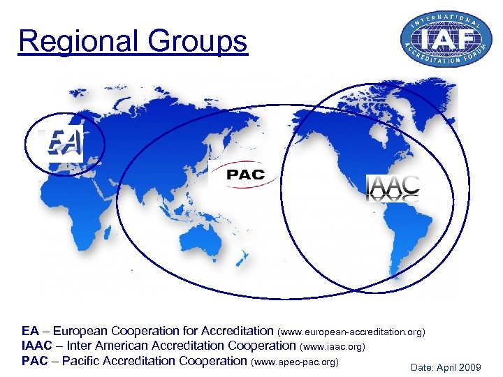 Regional Groups EA – European Cooperation for Accreditation (www. european-accreditation. org) IAAC – Inter