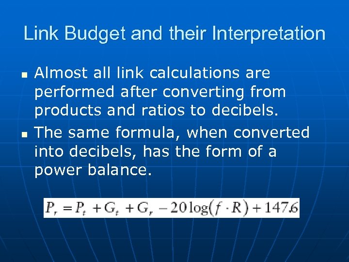 Link Budget and their Interpretation n n Almost all link calculations are performed after