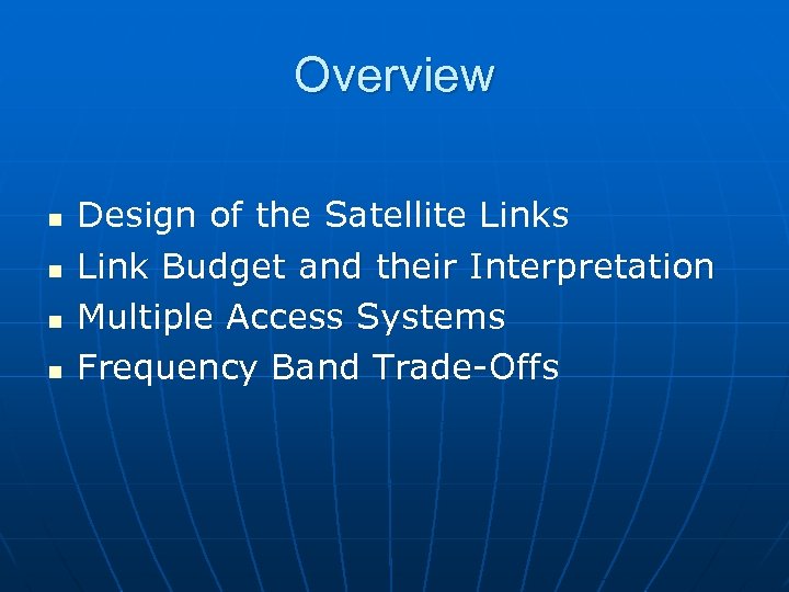 Overview n n Design of the Satellite Links Link Budget and their Interpretation Multiple