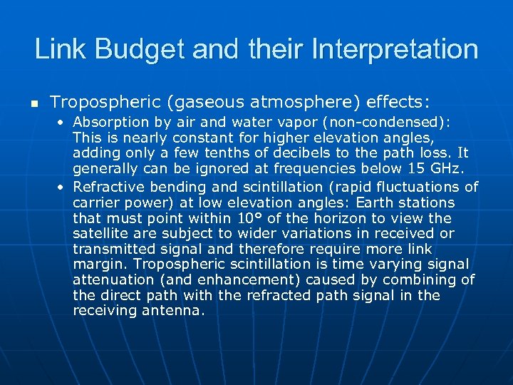Link Budget and their Interpretation n Tropospheric (gaseous atmosphere) effects: • Absorption by air