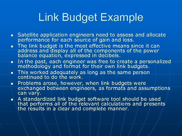 Link Budget Example n n n Satellite application engineers need to assess and allocate