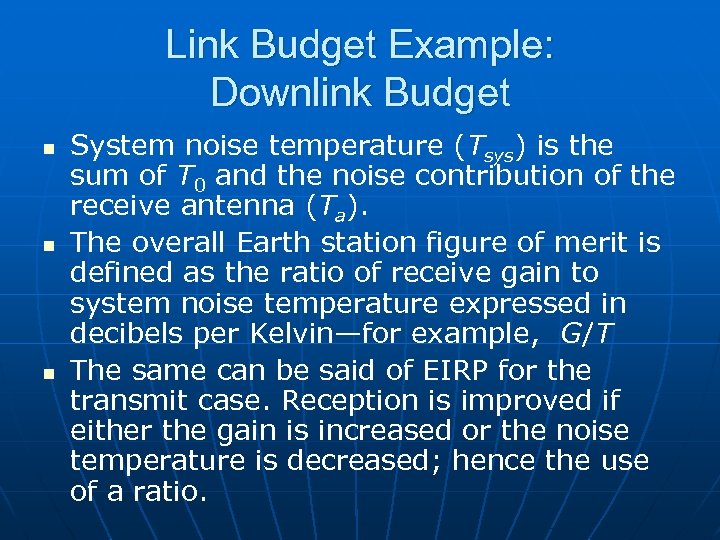Link Budget Example: Downlink Budget n n n System noise temperature (Tsys) is the