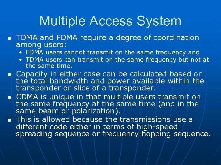 Multiple Access System n TDMA and FDMA require a degree of coordination among users: