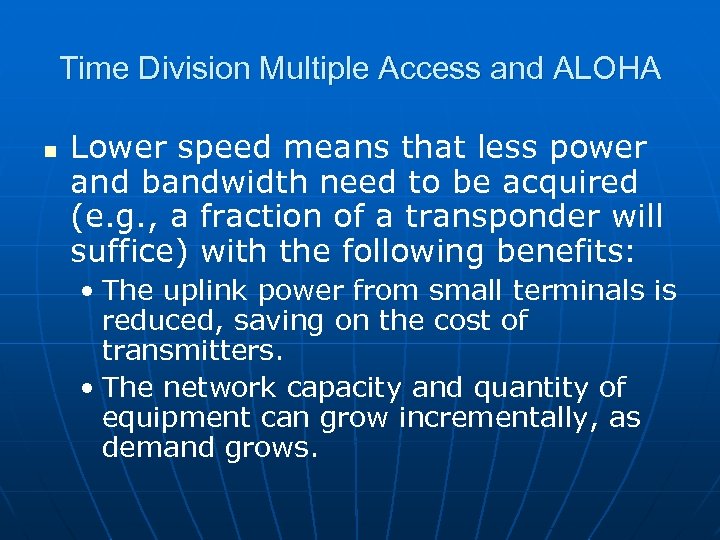 Time Division Multiple Access and ALOHA n Lower speed means that less power and