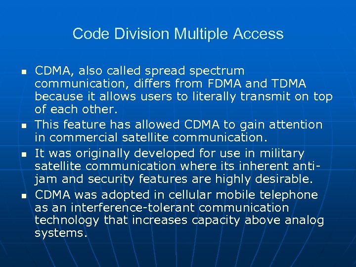 Code Division Multiple Access n n CDMA, also called spread spectrum communication, differs from