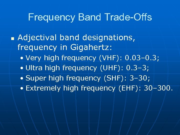 Frequency Band Trade-Offs n Adjectival band designations, frequency in Gigahertz: • Very high frequency