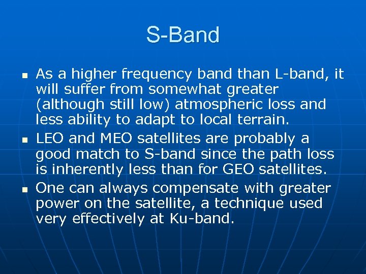 S-Band n n n As a higher frequency band than L-band, it will suffer