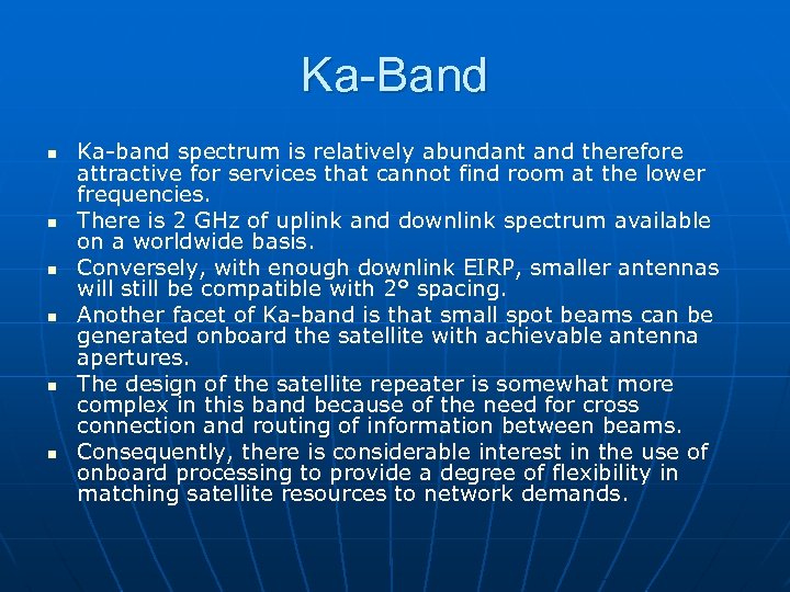 Ka-Band n n n Ka-band spectrum is relatively abundant and therefore attractive for services