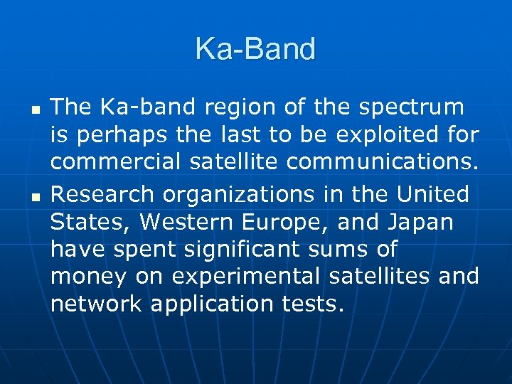 Ka-Band n n The Ka-band region of the spectrum is perhaps the last to