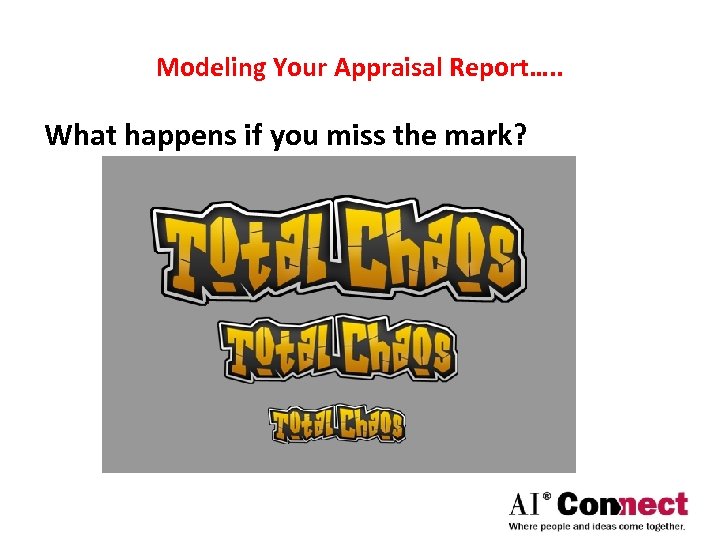 Modeling Your Appraisal Report…. . What happens if you miss the mark? 