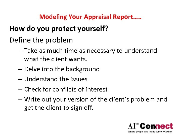 Modeling Your Appraisal Report…. . How do you protect yourself? Define the problem –