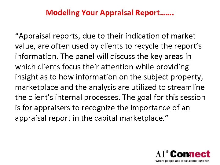Modeling Your Appraisal Report……. “Appraisal reports, due to their indication of market value, are