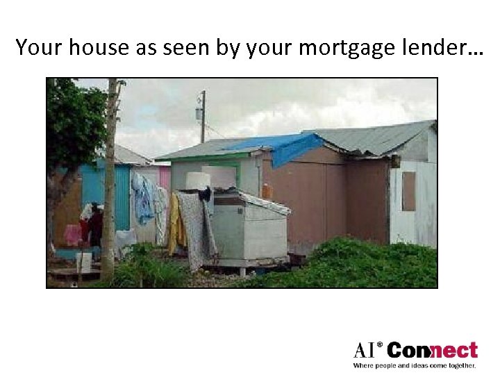 Your house as seen by your mortgage lender… 