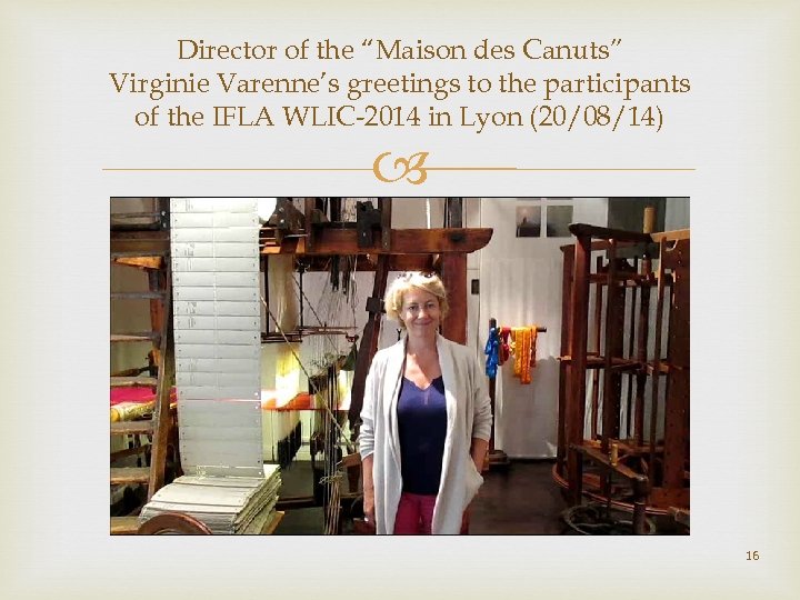 Director of the “Maison des Canuts” Virginie Varenne’s greetings to the participants of the