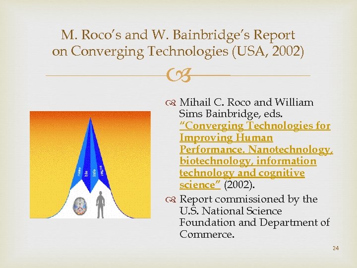 M. Roco’s and W. Bainbridge’s Report on Converging Technologies (USA, 2002) Mihail C. Roco