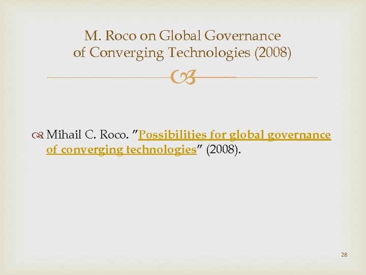 M. Roco on Global Governance of Converging Technologies (2008) Mihail C. Roco. ”Possibilities for