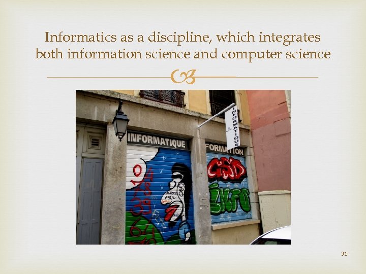 Informatics as a discipline, which integrates both information science and computer science 31 