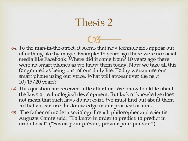 Thesis 2 To the man-in-the-street, it seems that new technologies appear out of nothing